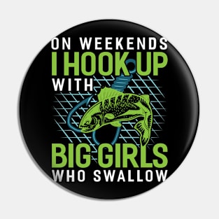 on weekends i hook up with big girl who swallow Funny Fishing Fisherman Pin