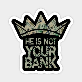 He is not your Bank Magnet