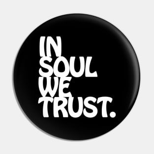 In Soul We Trust. Pin