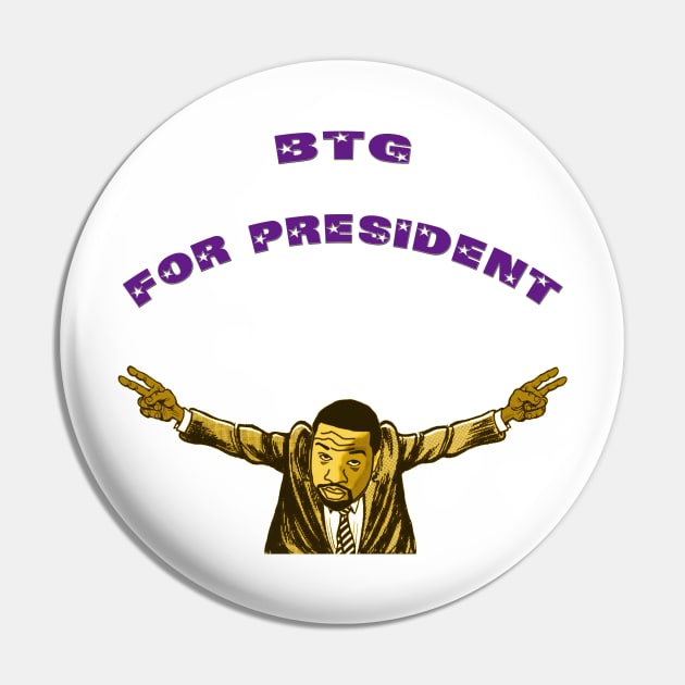 BTG For President Pin by rare