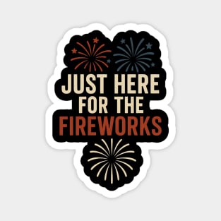 Just Here For The Fireworks – Funny 4th of July Patriotic Design Magnet