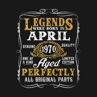 Legends Were Born In April 1970 53 Year Old For Men T-Shirt