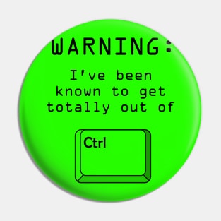 CTRL computer pun Warning I've been known to get totally out of control design Pin