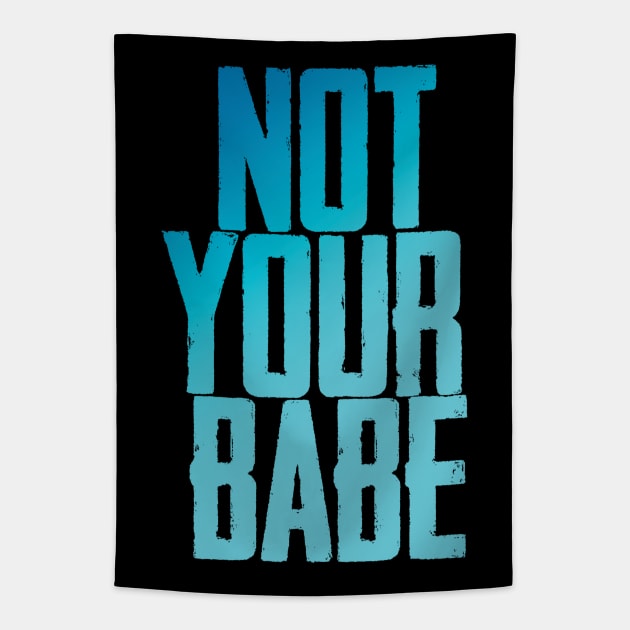 Not your babe Tapestry by Finito_Briganti