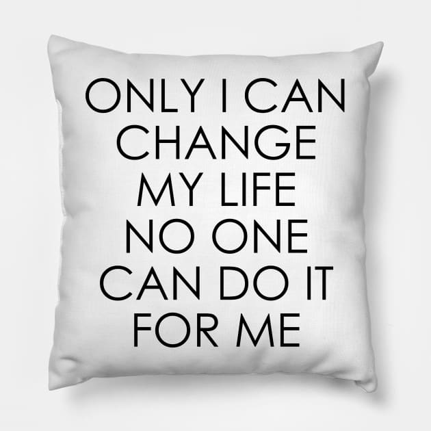 Only I can change my life. No one can do it for me Pillow by Oyeplot