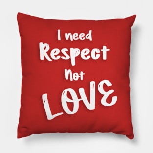 I need respect not love valentine's day gifts Pillow