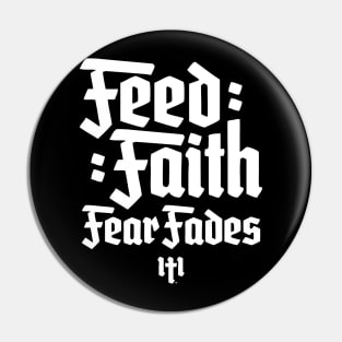 FEED FAITH FEAR FADES - WHITE Pin