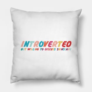 Introverted but willing to discuss skinscare Funny sayings Pillow