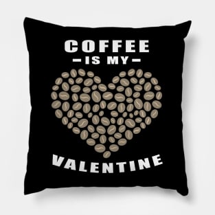 Coffee Is My Valentine - Funny Quote Pillow