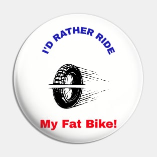 I'd Rather Ride My Fat Bike! Pin