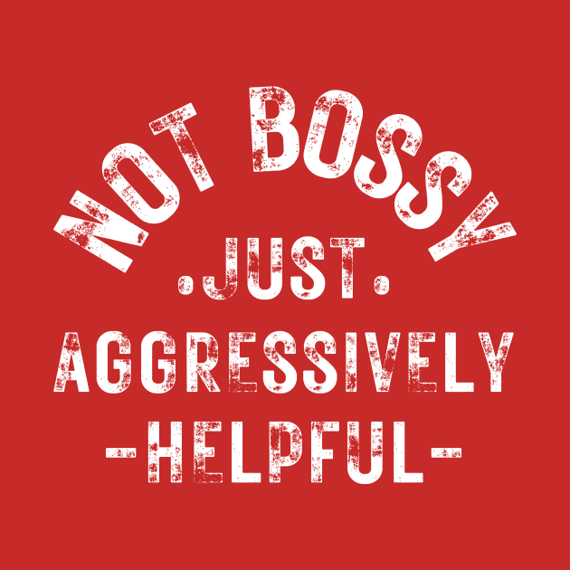 not bossy just aggressively helpful by HandrisKarwa