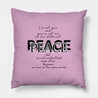 Peace, because we live in the same world  (black writting) Pillow