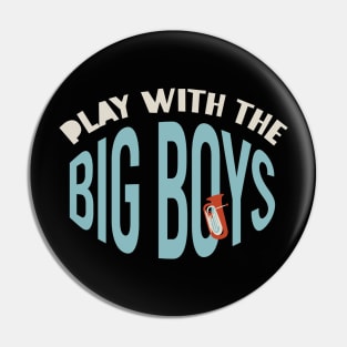 Play With the Big Boys Pin