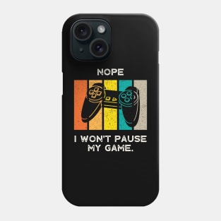 Nope , I Won't Pause My Game - Vintage Retro Phone Case