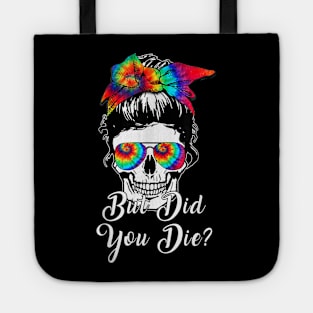 But Did You Die Skull Messy Bun Tie Dye Tote