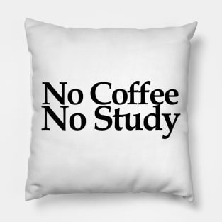 no coffee no study Pillow