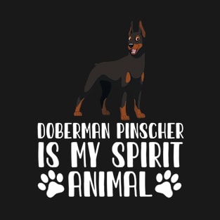 Doberman Pinscher is My Spirit Animal T-Shirt