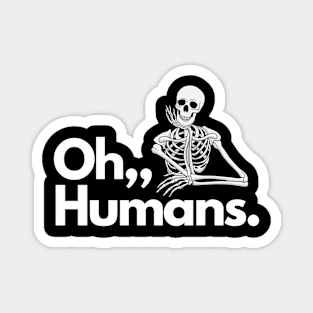 Oh. Humans Funny Skeleton Magnet