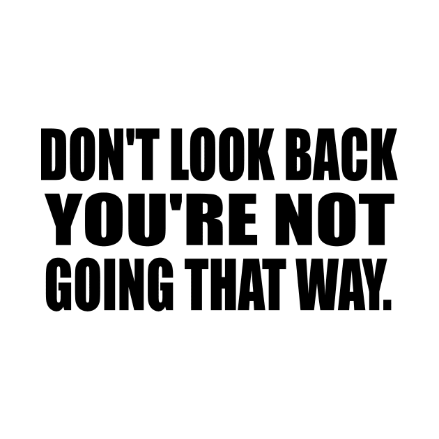 Don't Look Back, You're Not Going That Way by It'sMyTime