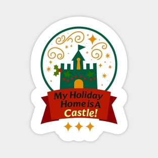 My Holiday Home Is A Castle! Magnet