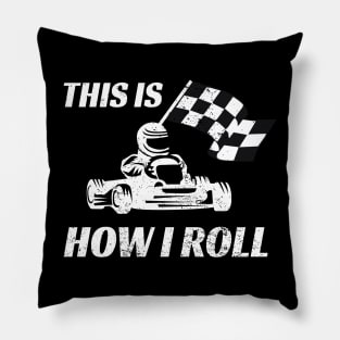 This Is How I Roll Go Kart Racing Formula Cars Racetrack Pillow