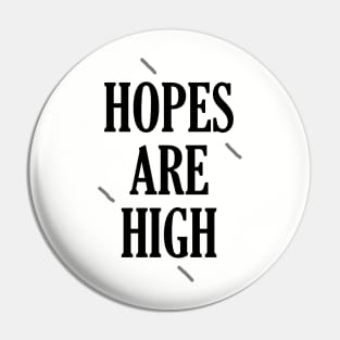 Hopes are high Pin