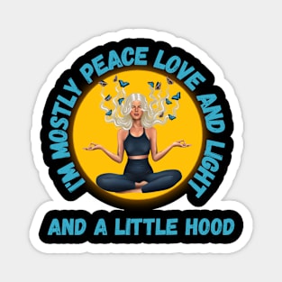 Blond I'm mostly Peace Love and Light and a little Hood Magnet