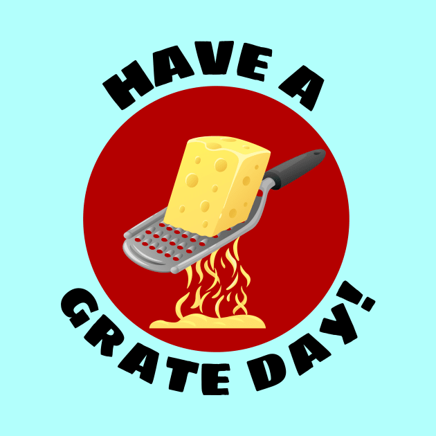 Have a Grate Day! | Grater Pun by Allthingspunny