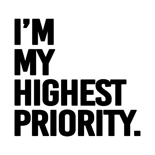 I'm my highest priority - black text by NotesNwords