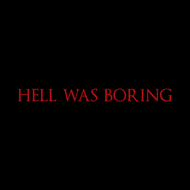 Hell Was Boring by fromherotozero