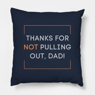 Thanks for not pulling out, dad! 2020 Father's day gift idea Pillow