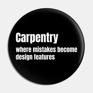 Carpentry: where mistakes become design features Funny Carpenter Pin