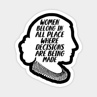 Women Belong In All Place Where Decisions Are Being Made Magnet