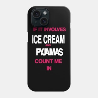 If it involves Ice Cream and Pyjamas then count me in Phone Case