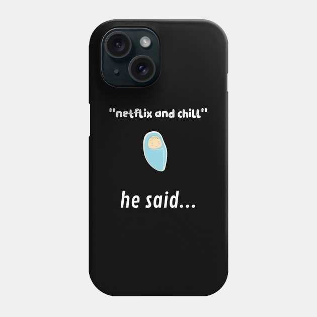 netflix and chill he said... Phone Case by Fredonfire