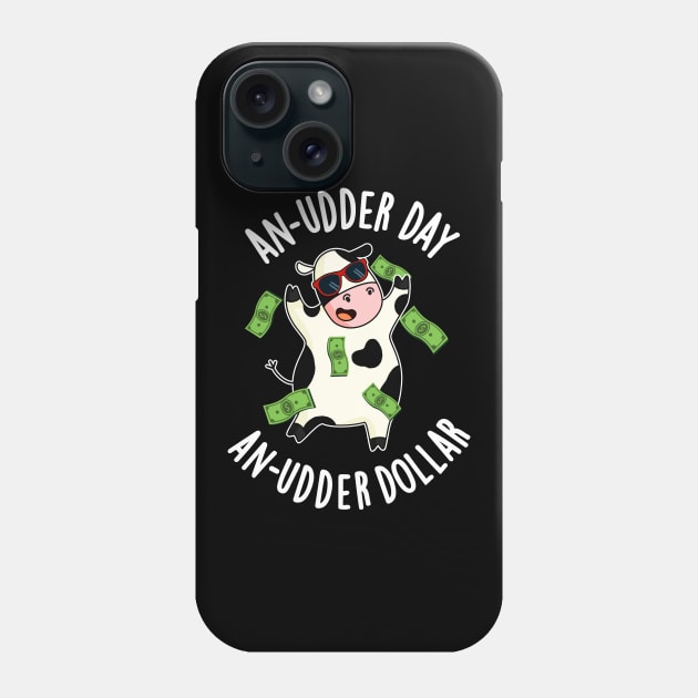 An Udder Day An Udder Dollar Cute Cow Pun Phone Case by punnybone