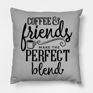 Coffee & Friends Make The Perfect Blend Pillow