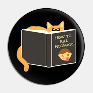 How To Kill Hoomans Kitty Pin