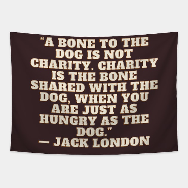 Quote Jack London About charity Tapestry by AshleyMcDonald