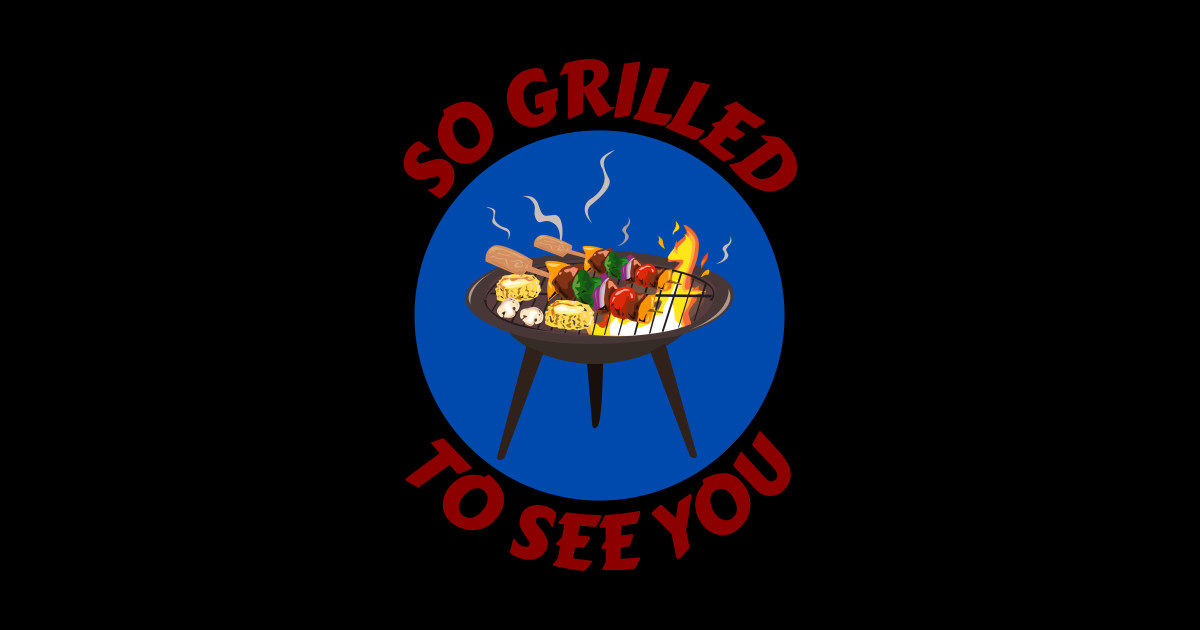So Grilled To See You Grill Pun Grill Sticker TeePublic