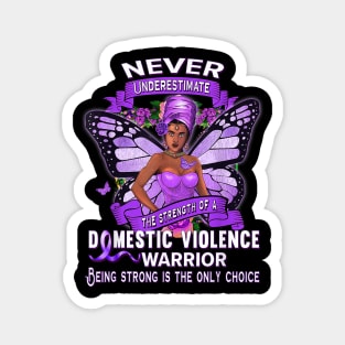 Never Underestimate the strength of a Domestic violence warrior Magnet