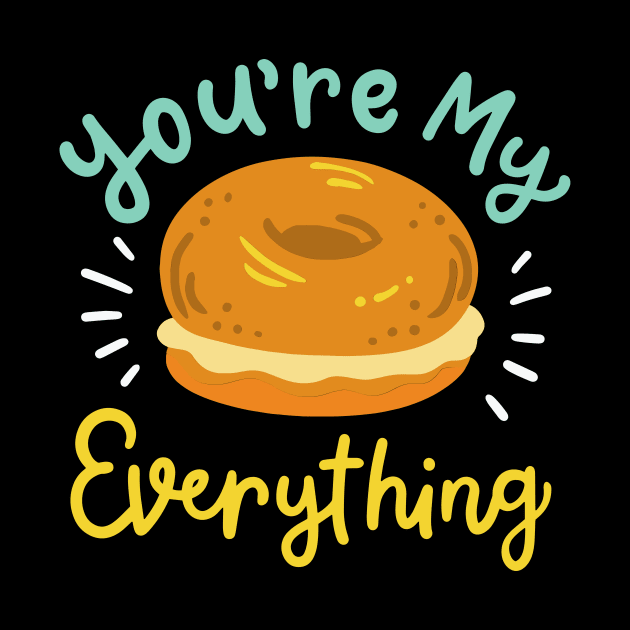 You're My Everything Bagel by maxcode