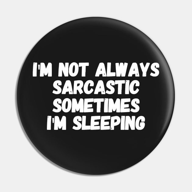 I'm not always sarcastic sometimes I'm sleeping Pin by captainmood