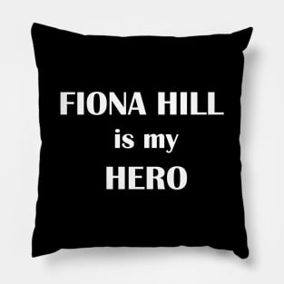 Fiona Hill is my hero Pillow