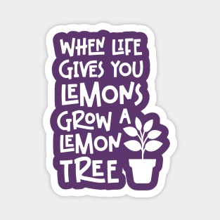 When life gives you lemons grow a lemon tree Magnet