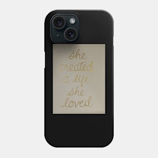 She Created A Life She Loved Phone Case