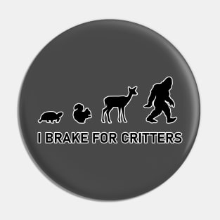 I Brake For Critters - Bigfoot Pin