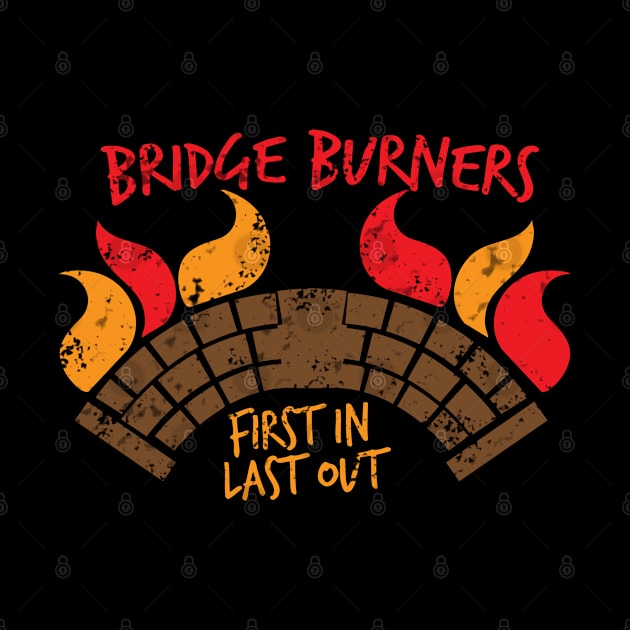 BRIDGE BURNERS first in last out by jazzydevil