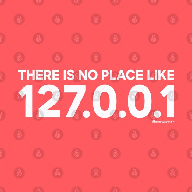 THERE IS NO PLACE LIKE 127.0.0.1 by officegeekshop