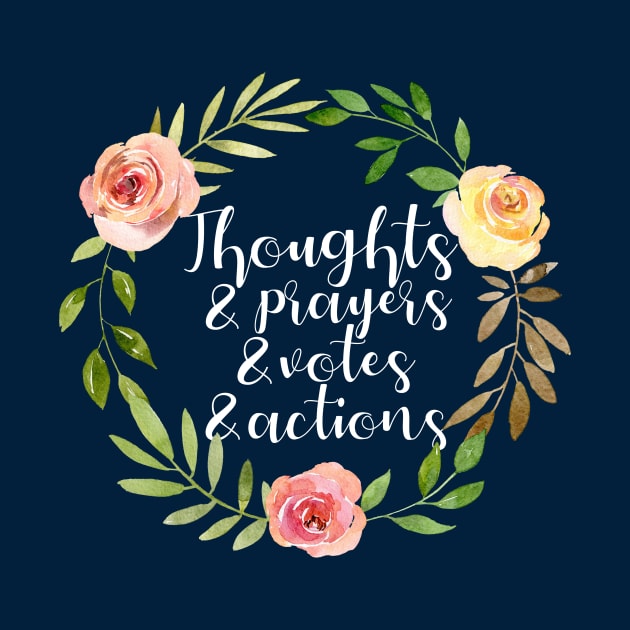 Thoughts Prayers Votes Actions by epiclovedesigns